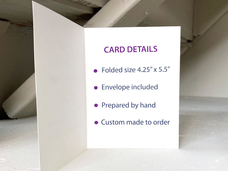 May include: A white folded card with the text "CARD DETAILS" in purple. The card's folded size is 4.25" x 5.5". The card includes an envelope, is prepared by hand, and is custom made to order.