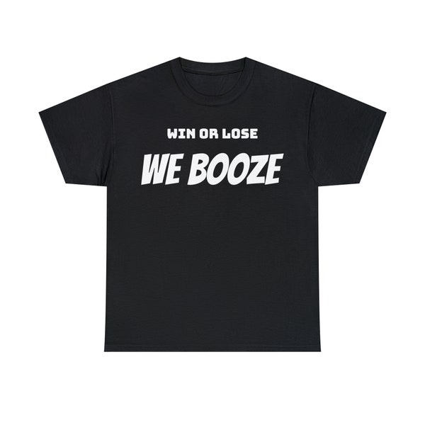 Win or Lose We Booze Beer Unisex 100% Cotton Tee