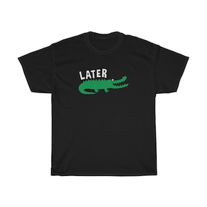 Później Gator After While Crocodile Saying Unisex Koszulka T-shirt Zabawny Unikalny Tata Mama
