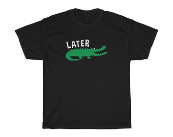 Más tarde Gator después mientras cocodrilo diciendo camiseta unisex camiseta divertida única papá mamá