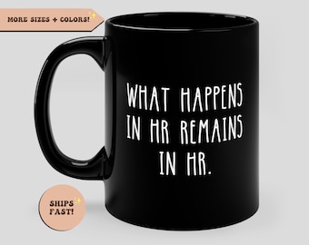 What happens in HR remains in HR, Funny black coffee mug, coworker signs, human resources decor, Human Resources gifts, hr quote cup