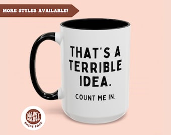Funny Sarcastic Coffee mug, Terrible Idea, sarcastic mug Secret santa gift, Sarcasm Gift, funny mugs, cup, gift for coworker, best friend