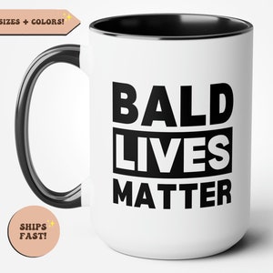 Bald Lives Matter Funny Coffee Mug, Middle Aged Man Gift, Bald Men, Gift Ideas For Him, Birthday or Anniversary, Baldi Mug, Baldy Coffee Cup