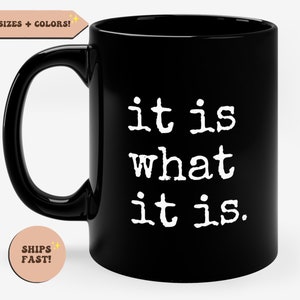 Sassy Quote Black Mug, 15oz 11oz White Ceramic Funny Coffee Mug, It Is What It Is Mug, Funny Quote Mug, Gift for mom, Mom Life Mug