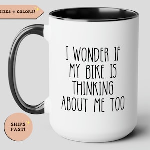 I Wonder if My Bike is Thinking About Me Too, Funny Coffee Mug, Gift for Biker, Motorcycle Gifts, Motorbike Gifts, Biker Dad Gift, Cycling