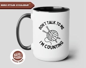 Don't Talk To Me I'm Counting Knitting Funny Coffee Mug, Knitting Gift, Crochet Coffee Cup, Gift For Knitter Crochet Gift For Crocheter