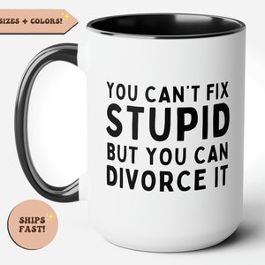 Divorce Gift, Divorce Party, Divorced Funny Coffee Mug, Divorcee, You Can&#39;t Fix Stupid But You Can Divorce It, Divorce, Breakup Gift