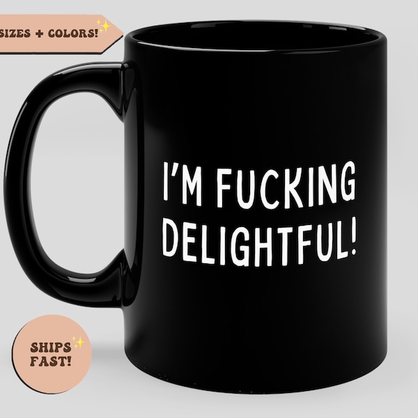 I'm Fucking Delightful Funny Sarcastic Coffee Mug, Snarky Gifts, Curse Mug, Fuck Mug, Cuss Gift, Inappropriate Mug, Swear Mug, Sassy Mug