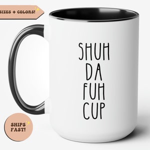 Funny Coffee Mug, Shuh Da Fuh Cup, Cuss Mug, Curse Word Mug, Best Friend Gift, Adult Mug, Rude Mugs, Coffee Cup, Funny Gift, Gag Gift