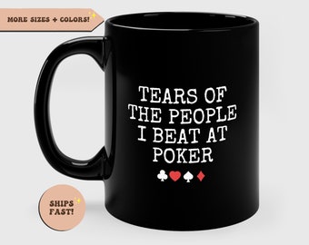 Poker Coffee Mug, Funny Poker Player Gift, Christmas Gift, Tears of the People I Beat at Poker, Funny Poker Gift, Poker Lover