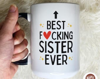Rude Sister Gift, Best Sister Ever Mug, Funny Sister Gift From Sister or Brother, Coffee Mug For Sister, Sister Cup, Gift For Sister
