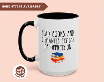 Book Lover Gift, read books, 20oz 15oz 11oz ceramic mug, feminist mug, anti racist mug, activist mug, bookish gift, bookworm, booklover