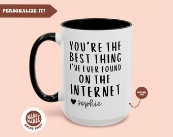 You Are The Best Thing I Ever Found On The Internet Mug, Boyfriend Valentines Day Gift for Him, Funny Gift for Him, Husband Anniversary Gift