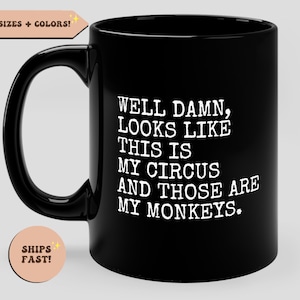 Looks Like This Is My Circus And Those Are My Monkeys, Funny Coffee Mug, Sarcastic Gift, Gift for Friend Coworker Office, Sarcasm Mug