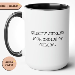 Graphic Designer Funny Mug, Designer Coffee Mug, Funny Designer Gift, Quietly Judging Your Choice of Colors Mug, Graphic Design Gifts