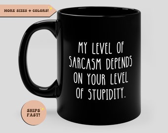 Sarcasm Funny Coffee Mug, My Level Of Sarcasm Depends On Your Level Of Stupidity, Funny Novelty Mug, Ceramic Cup Gift, Sarcastic Ironic Gift