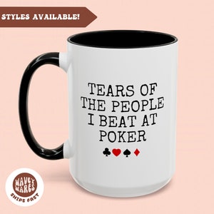 Poker Coffee Mug, Funny Poker Player Gift, Christmas Gift, Funny Poker Gift, Poker Lover, Tears of the People I Beat at Poker