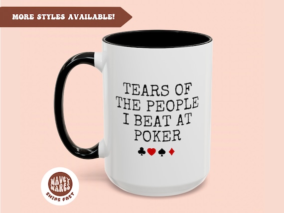 Poker Coffee Mug, Funny Poker Player Gift, Christmas Gift, Funny Poker Gift, Poker Lover, Tears of the People I Beat at Poker