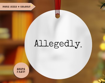 May include: White round ornament with the word "Allegedly." printed in black typewriter font.