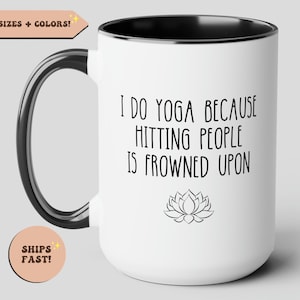 I Do Yoga Because Hitting People Is Frowned Upon, Funny Coffee Mug, Gift for Yogi Yogini, Yoga Lover, Yoga Instructor Gifts Coffee Cup