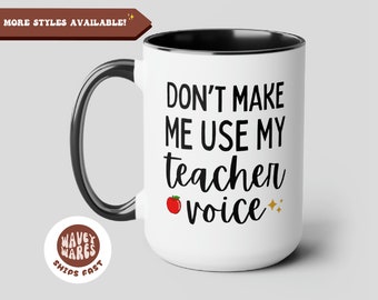 Don't Make Me Use My Teacher Voice Funny Coffee mug, teacher mug, teacher gift, educator gift, classroom gift, coffee cup for teacher