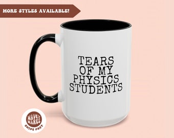 Tears of My Physics Students Funny Coffee Mug, Science Teacher Mug, Physics Gift, Physics Teacher Mug, Rude Mug, Mugs With Quotes Sayings