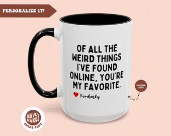 Of All the Weird Things I&#39;ve Found Online Favorite Mug, Boyfriend Valentines Day Gift for Him, Funny Gift for Him, Husband Anniversary Gift