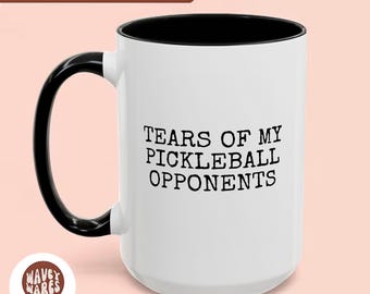 Funny Tears of My Pickleball Opponents Ceramic Mug, 11oz 15oz 20oz 40oz Gag Gift, Pickleball Lover Gift, Sarcastic Coffee Cup, Novelty Tea
