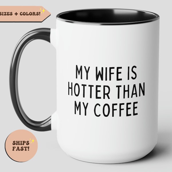 Husband Funny Coffee Mug, My Wife Is Hotter Than My Coffee, Coffee Lover Gift, Anniversary, Birthday, Valentines Novelty Gift for Husband