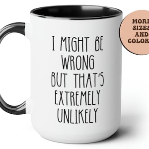 Funny Work Mug, Sarcastic Mug, Funny Coffee Mug, Mugs With Sayings, Large Coffee Mug, Gift For Her Him, Mug for Coworker, I Might Be Wrong