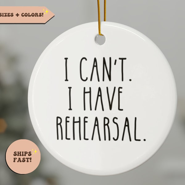 Theater Ornament, I Can't I Have Rehearsal Funny Ornament, Band Rehearsal, Theater Gift, Actor and Actress Gift, Singer and Dancer Decor