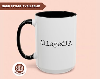 May include: White ceramic mug with a black interior and handle. The word "Allegedly." is printed in black on the front. The mug has a glossy finish and is likely used for hot beverages. The text "MORE STYLES AVAILABLE!" is in a brown banner.