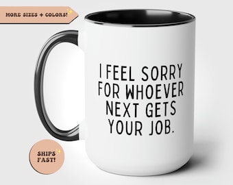 Mi dispiace per chiunque otterrà il tuo lavoro, Ciao collega, Regalo di addio collega, Regalo di pensionamento, Tazza di caffè divertente, Regalo di partenza del collega