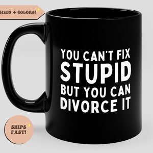 Divorce Gift, Divorce Party, Divorced Funny Coffee Mug, Divorcee, You Can&#39;t Fix Stupid But You Can Divorce It, Divorce Breakup Gift, ex gift