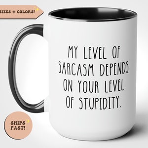 Sarcasm Funny Coffee Mug, My Level Of Sarcasm Depends On Your Level Of Stupidity, Funny Novelty Mug, Ceramic Cup Gift