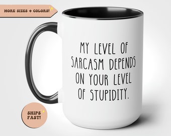 Sarcasm Funny Coffee Mug, My Level Of Sarcasm Depends On Your Level Of Stupidity, Funny Novelty Mug, Ceramic Cup Gift