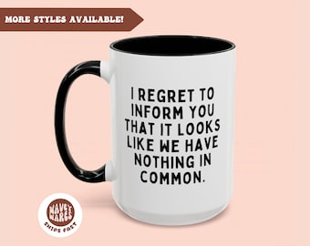 Funny Sarcastic Coffee mug, We Have Nothing In Common, Secret santa gift, Sarcasm Gift, funny mugs, cup, gift for coworker, best friend