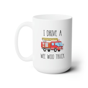 Gift For Firefighter, Fire Engine, Fire Fighter Gift, Firefighter Graduation Gift, Fire Department Mug, Funny Wee Woo Truck Husband Gift White 15oz