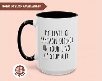Sarcasm Funny Coffee Mug, My Level Of Sarcasm Depends On Your Level Of Stupidity, Funny Novelty Mug, Ceramic Cup Gift