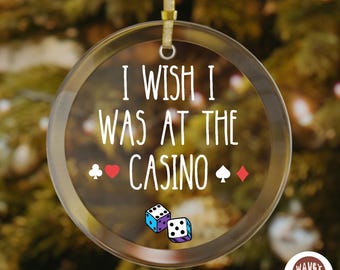 I Wish I Was At The Casino Funny Ornament, Poker Player Gift, Casino Lover Gifts, Funny Gambling Gifts, Slot Player, Blackjack Gifts Decor