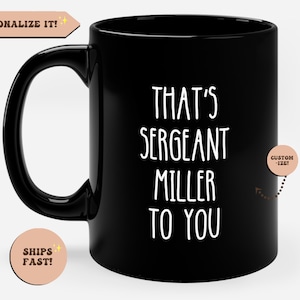 Personalized Sergeant To You Black Coffee Mug, Sergeant Gift, Cop Mug, Custom Sergeant Mug, Police Sergeant Gifts, Sergeant Promotion