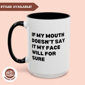 If my mouth doesn&#39;t say it my face will, funny coffee mugs, office mug, funny gift her, sarcastic mugs, funny coffee cup, best friend gift
