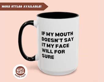 If my mouth doesn't say it my face will, funny coffee mugs, office mug, funny gift her, sarcastic mugs, funny coffee cup, best friend gift