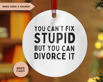 Divorce Gift, Divorce Party, Divorced Funny Ornament, Divorcee, You Can't Fix Stupid But You Can Divorce It, Divorce Decor, Breakup Gift