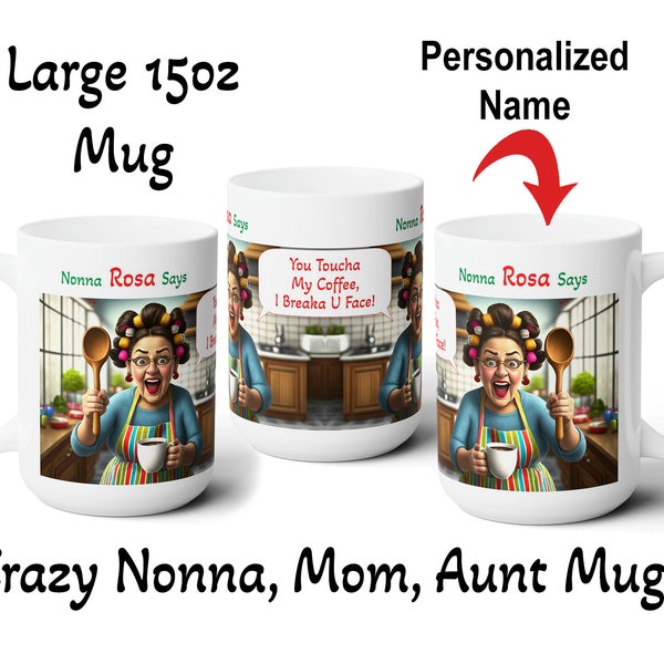 Crazy Italian Nonna, Mom, Aunt Mug, Personalized with name, " You Toucha My Coffee I Breaka U Face" Large 15oz size mug.