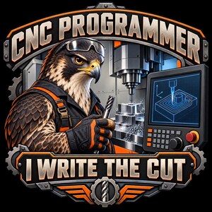May include: A graphic illustration featuring a falcon wearing safety goggles and orange-trimmed black work gear, holding a metal drill bit. The text reads CNC PROGRAMMER and I WRITE THE CUT, with a CNC machine and a digital monitor display.