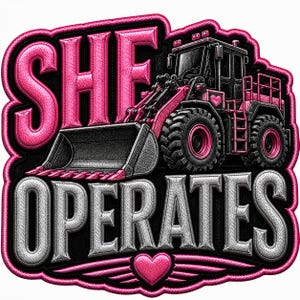 May include: A decorative patch featuring a black and pink construction loader with a heart icon on the side. The text SHE is in large pink letters above the loader, and OPERATES is in large silver letters below. A pink heart with wings is at the bottom.