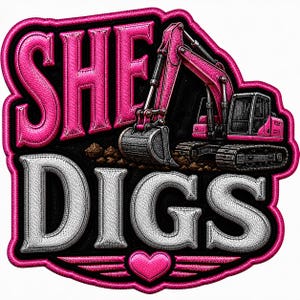 May include: A patch featuring the pink text SHE and silver text DIGS with a pink excavator digging into brown dirt. The design includes a pink heart at the bottom and a thick pink border, creating a bold graphic emblem with a textured appearance.