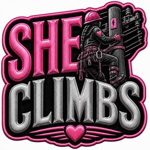 May include: A patch featuring the text SHE CLIMBS in bold pink and silver lettering. An illustration shows a person in a hard hat and utility gear climbing a wooden utility pole. A pink heart icon is centered at the bottom with wing accents.