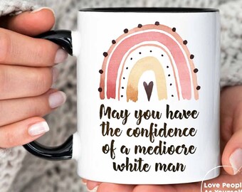 Feminist Gift, Mugs for Women, May You Have The Confidence Of A Mediocre White Man Mug, Feminist Mug, Patriarchy Mug, Gifts For Feminists